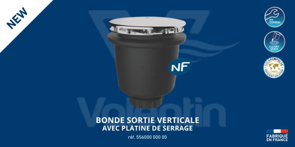 VALENTIN : une nouvelle bonde à sortie verticale avec platine de serrage et certifiée NF !